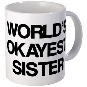world's okayest sister